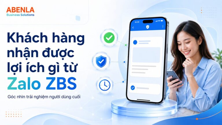 Khách hàng nhận được lợi ích gì từ Zalo ZBS? Góc nhìn trải nghiệm người dùng cuối ZBS người dùng cuối